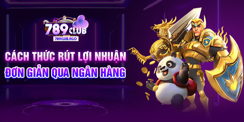 Cách thức rút lợi nhuận đơn giản qua ngân hàng