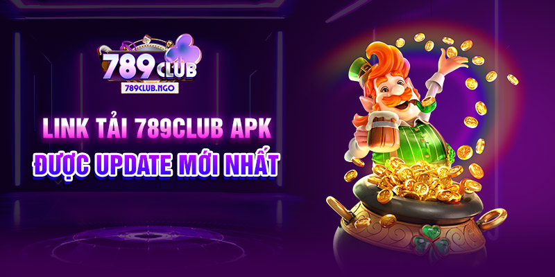 Link tải 789CLUB APK được update mới nhất