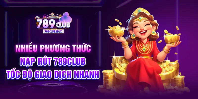 Nhiều phương thức nạp rút, tốc độ giao dịch nhanh