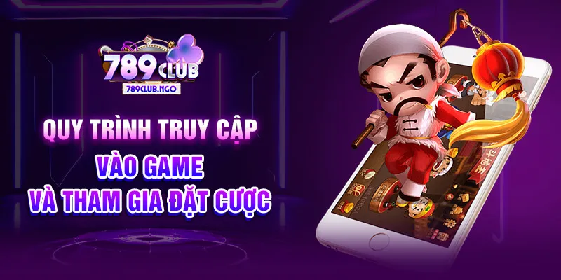 Quy trình truy cập vào game và tham gia đặt cược