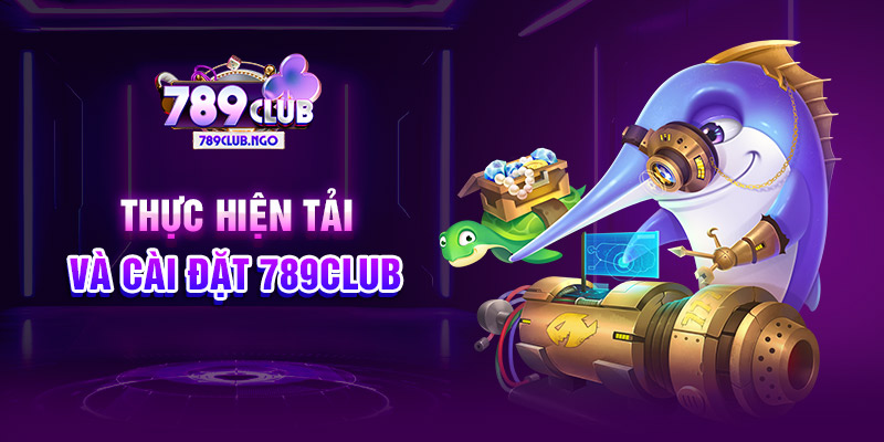 Thực hiện tải và cài đặt 789CLUB