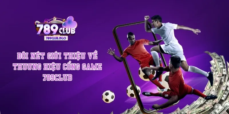 Đôi nét giới thiệu về thương hiệu cổng game 789Club